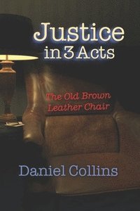 bokomslag Justice in 3 Acts: The Old Brown Leather Chair