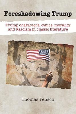 Thomas Fensch - Foreshadowing Trump, Häftad