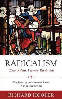 bokomslag Radicalism: When Reform Becomes Revolution: The Preface to Hooker's Laws: A Modernization
