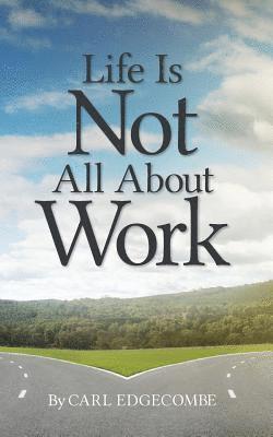 Carl Edgecombe - Life Is Not All About Work, Häftad. Tillgänglighet: Lägg i varukorg