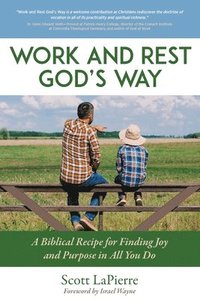 bokomslag Work and Rest God's Way: A Biblical Guide to Finding Joy and Purpose in All You Do