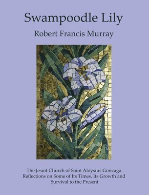 Robert Francis Murray - Swampoodle Lily, Inbunden