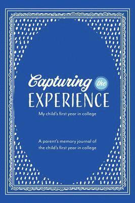 Capturing the Experience My Child's First Year in College 1