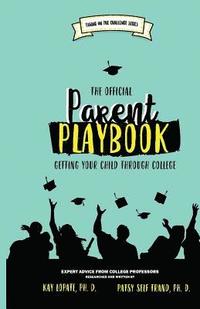 bokomslag The Official Parent Playbook: Getting Your Child Through College
