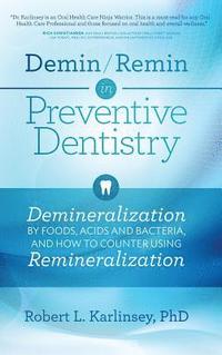 bokomslag Demin/Remin in Preventive Dentistry: Demineralization By Foods, Acids, And Bacteria, And How To Counter Using Remineralization