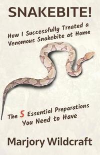 bokomslag Snakebite!: How I Successfully Treated a Venomous Snakebite at Home; The 5 Essential Preparations You Need to Have
