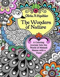 bokomslag The Wonders of Nature: A Coloring Journey Into the World of Mehndi Henna with a Twist