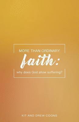 More Than Ordinary Faith: Why Does God Allow Suffering? 1