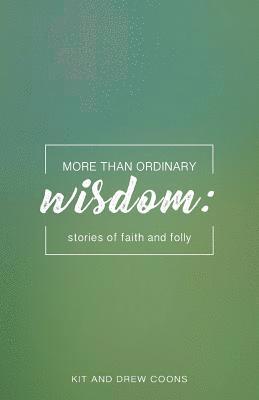 bokomslag More Than Ordinary Wisdom: Stories of Faith and Folly