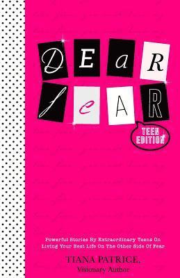 bokomslag Dear Fear, Teen Edition: Powerful Stories By Extraordinary Teens On Living Your Best Life On The Other Side Of Fear