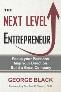 bokomslag The Next Level Entrepreneur: Focus your Passions &#8729; Map your Direction &#8729; Build a Great Company