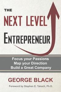 bokomslag The Next Level Entrepreneur: Focus your Passions ? Map your Direction ? Build a Great Company