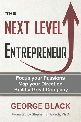 bokomslag The Next Level Entrepreneur: Focus your Passions ? Map your Direction ? Build a Great Company