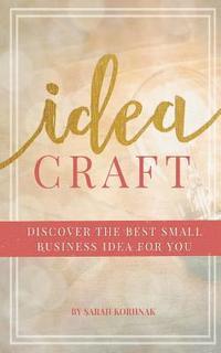 bokomslag Idea Craft: Discover the Best Small Business Idea for You!