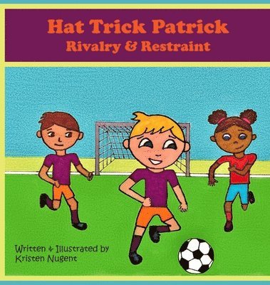 Kristen Nugent - Hat Trick Patrick: Rivalry & Restraint, Inbunden