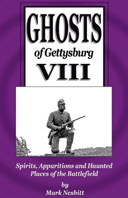 Mark Nesbitt - Ghosts of Gettysburg VIII: Spirits, Apparitions and Haunted Places on the Battlefield, Häftad