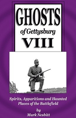 bokomslag Ghosts of Gettysburg VIII: Spirits, Apparitions and Haunted Places on the Battlefield