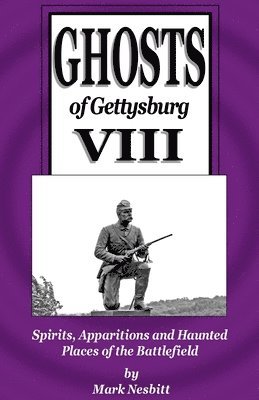 Ghosts of Gettysburg VIII: Spirits, Apparitions and Haunted Places on the Battlefield 1