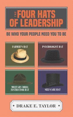 Drake E. Taylor - The Four Hats of Leadership: Be Who Your People Need You To Be, Häftad