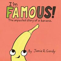 bokomslag I'm FAMOUS!: The Unpeeled Story of a Banana.
