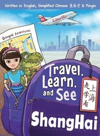 bokomslag Travel, Learn, and See Shanghai ?????: Adventures in Mandarin Immersion (Bilingual English, Chinese with Pinyin)