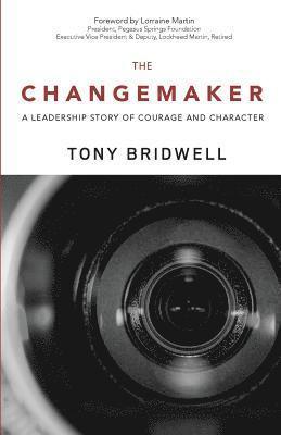 The Changemaker: A Leadership Story of Courage and Character