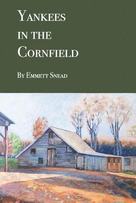 Yankees in the Cornfield: Historical fiction for ages 36-106. 35 and under may need an interpreter. 1