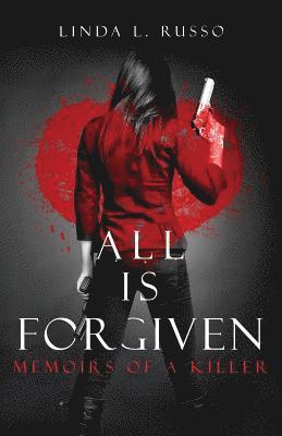 bokomslag All Is Forgiven: Memoirs of a Killer