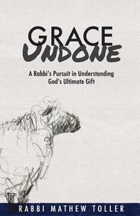 bokomslag Grace Undone: A Rabbi's Pursuit in Understanding God's Ultimate Gift