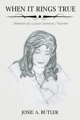 When It Rings True: Memoirs of a Cancer Survivor/Warrior 1