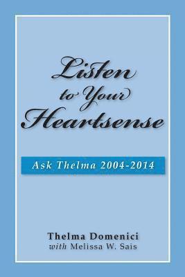 bokomslag Listen to Your Heartsense: Ask Thelma 2004 - 2014