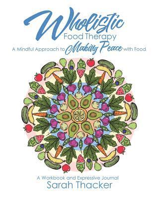 bokomslag Wholistic Food Therapy: A Mindful Approach to Making Peace with Food
