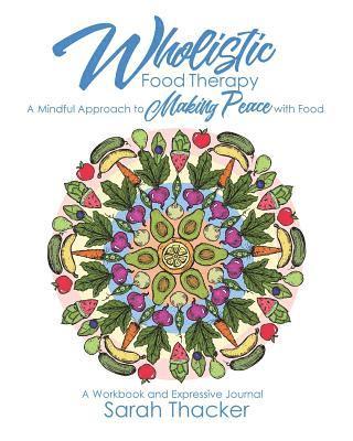 Wholistic Food Therapy: A Mindful Approach to Making Peace with Food 1