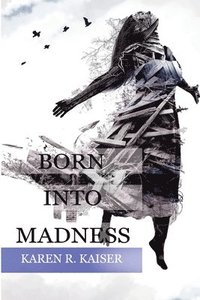 bokomslag Born Into Madness: When Those Who Are Supposed to Love You Can't