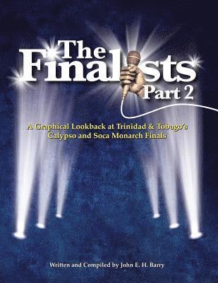 Barry H. John E. - The Finalists Part 2: A Graphical Lookback At Trinidad & Tobago's Calypso and Soca Monarch Finals, Häftad