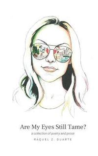 bokomslag Are My Eyes Still Tame?: a collection of poetry and prose