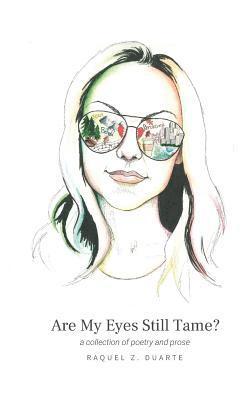 Are My Eyes Still Tame?: a collection of poetry and prose 1