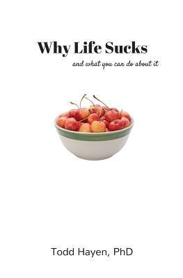 Why Life Sucks: and what you can do about it 1