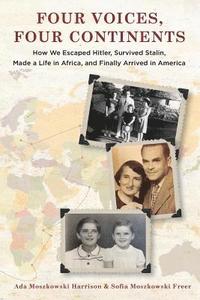 bokomslag Four Voices, Four Continents: How we Escaped Hitler, Survived Stalin, Made a Life in Africa, and Finally Arrived in America