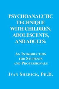 bokomslag Psychoanalytic Technique with Children, Adolescents, and Adults