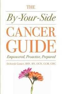 bokomslag The By-Your-Side Cancer Guide: Empowered, Proactive, Prepared