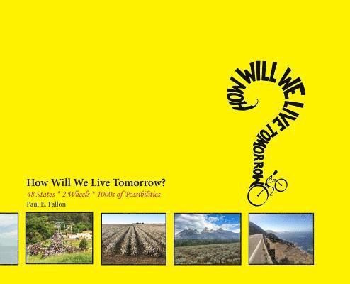 How Will We Live Tomorrow?: 48 States * 2 Wheels * 1000s of Possibilities 1