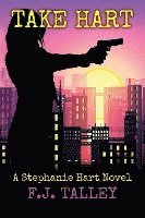 F. J. Talley - Take Hart: A Stephanie Hart Novel, Häftad