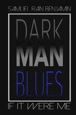 Dark Man Blues: If It Were Me 1