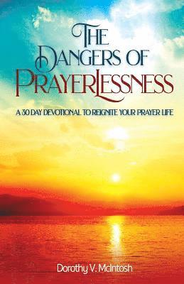 bokomslag The Dangers of Prayerlessness