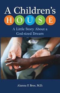 bokomslag A Children's House: A Little Story About a God-sized Dream