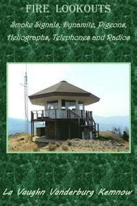 bokomslag Fire Lookouts: Smoke Signals, Dynamite, Pigeons, Heliographs, Telephones and Radios