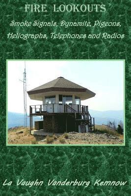 Fire Lookouts: Smoke Signals, Dynamite, Pigeons, Heliographs, Telephones and Radios 1