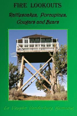 bokomslag Fire Lookouts: Rattlesnakes, Porcupines, Cougars and Bears