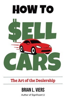 Brian L. Viers, Brian L Viers - How to Sell Cars: The Art of the Dealership, Häftad